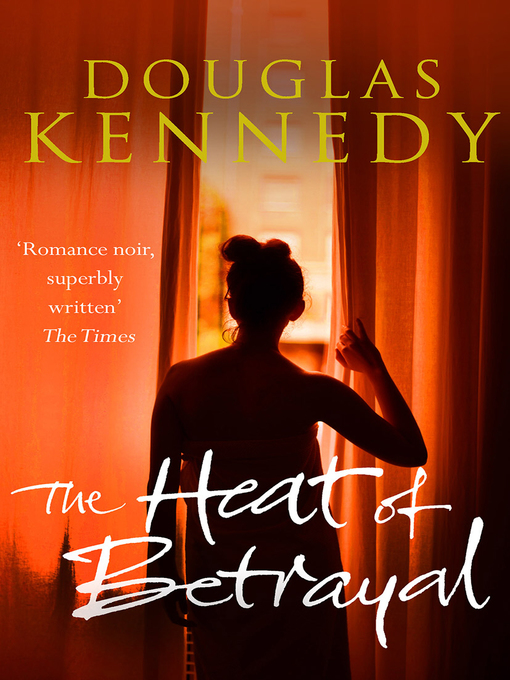 Title details for The Heat of Betrayal by Douglas Kennedy - Available